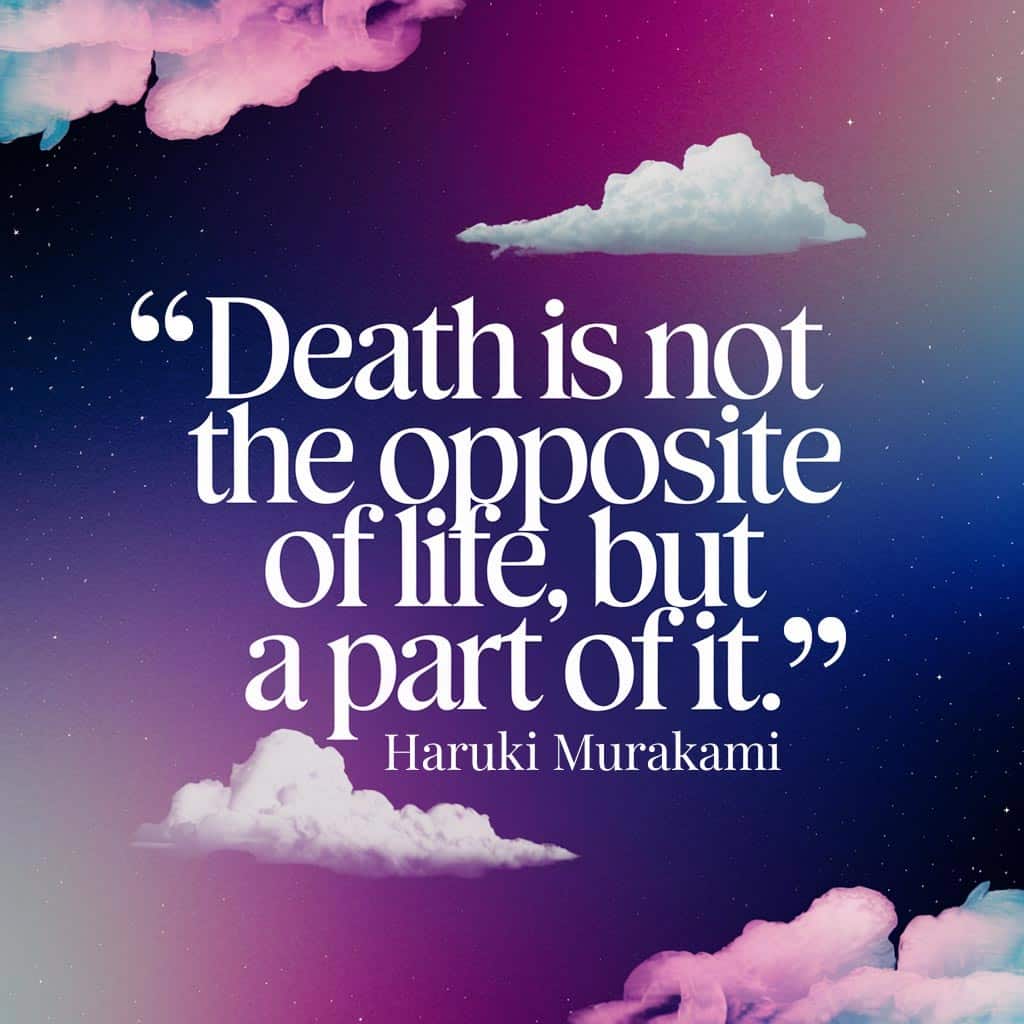 “Death is not the opposite of life, but a part of it.” - Haruki Murakami quote graphic